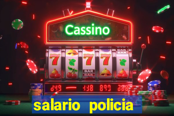 salario policia civil ba